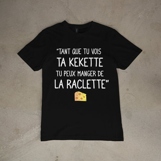 T-shirt "Tant que tu vois ta kekette tu peux manger de la raclette"