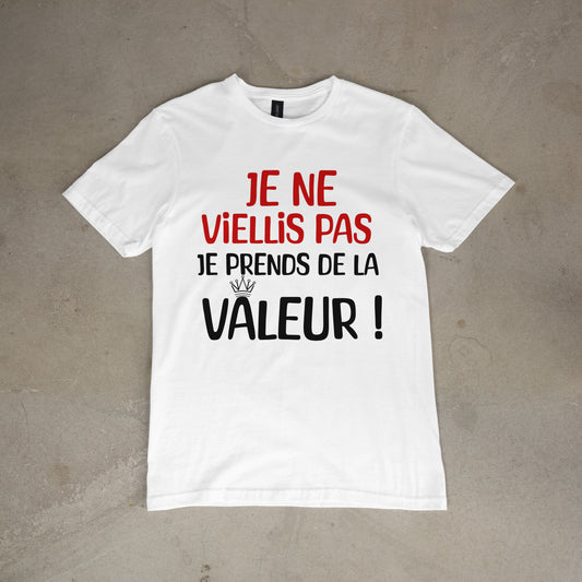 T shirt "Je ne viellis pas je prends de la valeur"