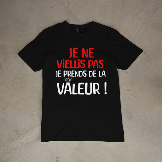 T shirt "Je ne viellis pas je prends de la valeur"