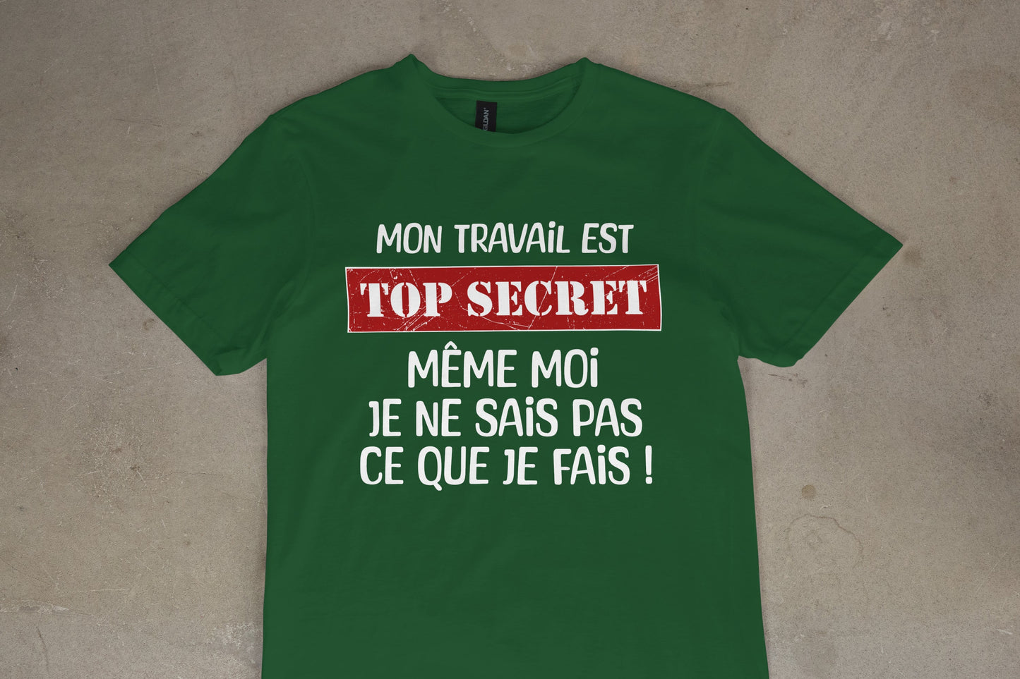 T shirt "Mon travail est top secret même moi je ne sais pas ce que je fais"