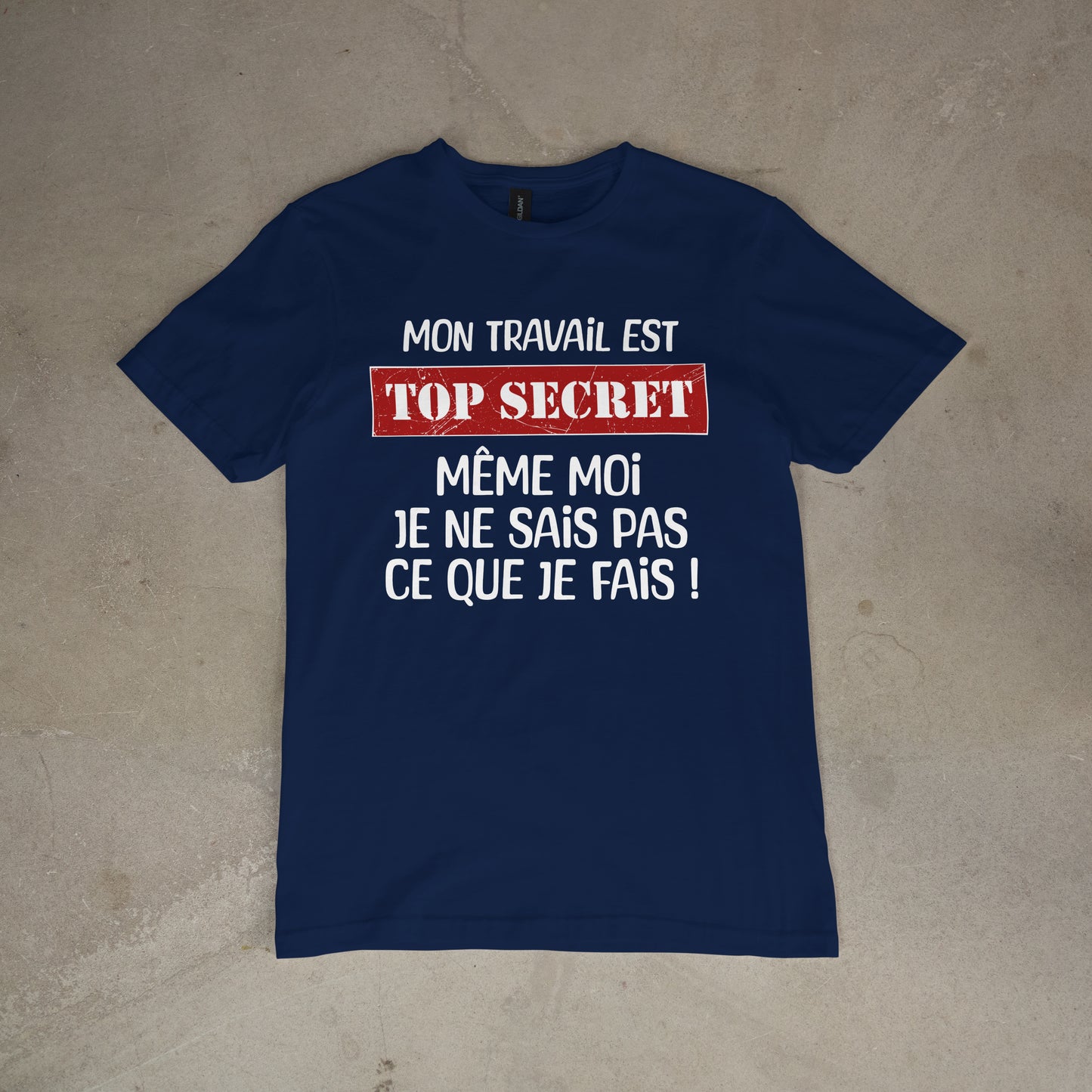 T shirt "Mon travail est top secret même moi je ne sais pas ce que je fais"