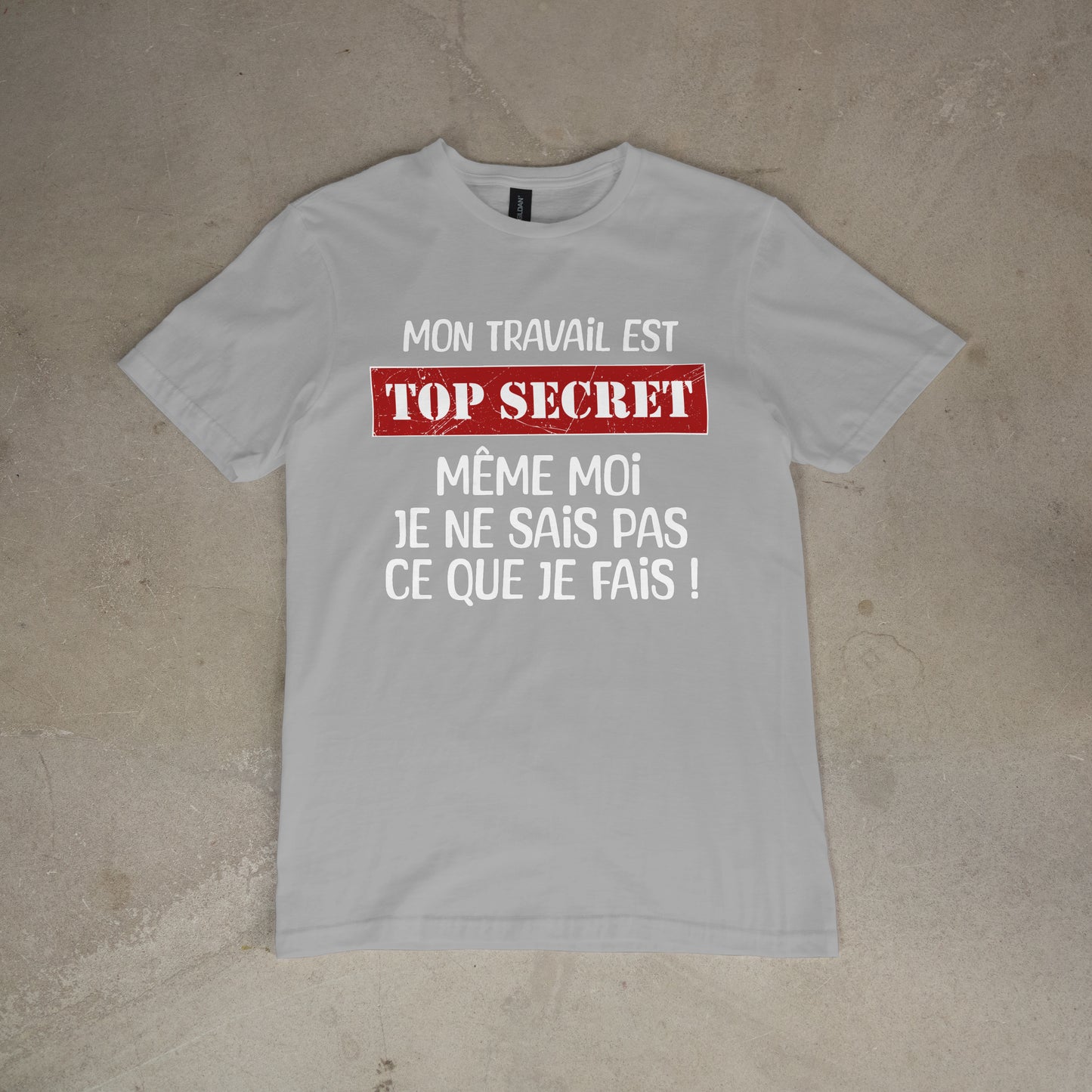 T shirt "Mon travail est top secret même moi je ne sais pas ce que je fais"