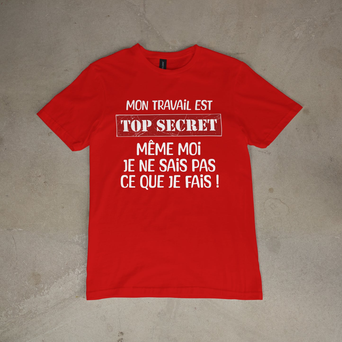 T shirt "Mon travail est top secret même moi je ne sais pas ce que je fais"