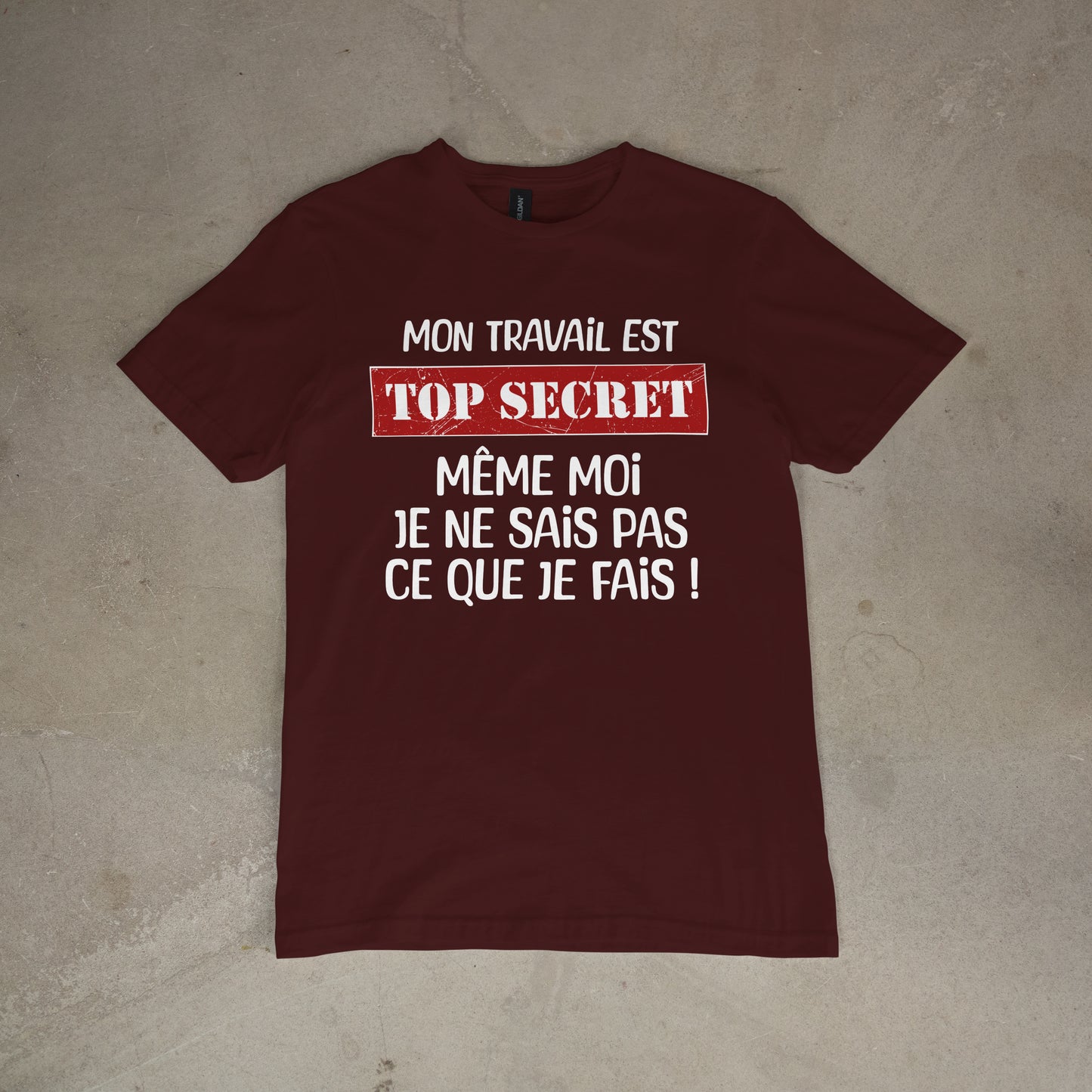 T shirt "Mon travail est top secret même moi je ne sais pas ce que je fais"