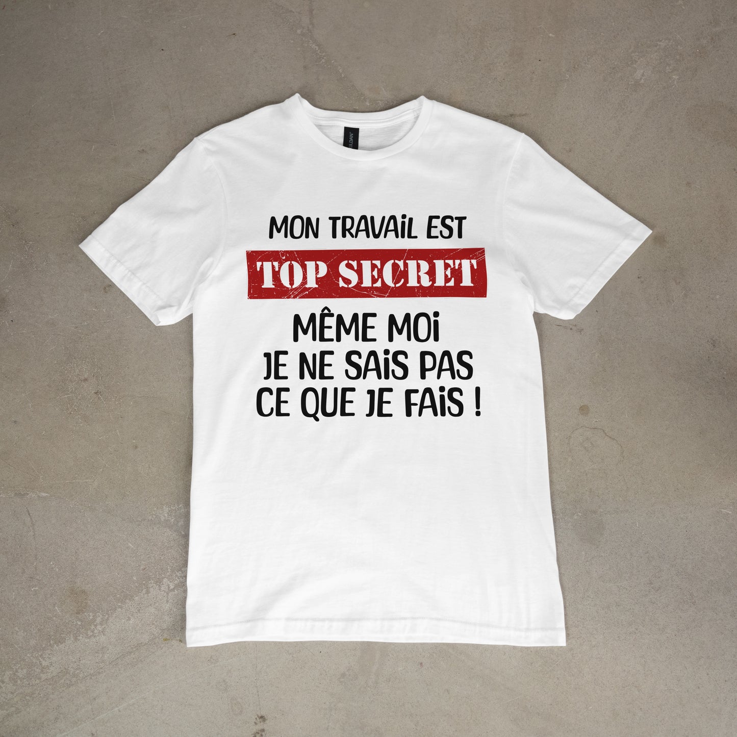 T shirt "Mon travail est top secret même moi je ne sais pas ce que je fais"