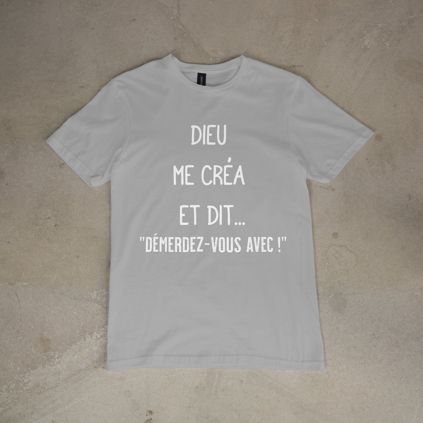 T shirt "Dieu me créa et dit.. démerdez - vous avec !"