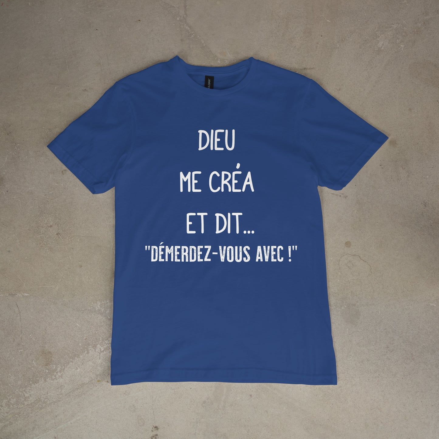 T shirt "Dieu me créa et dit.. démerdez - vous avec !"