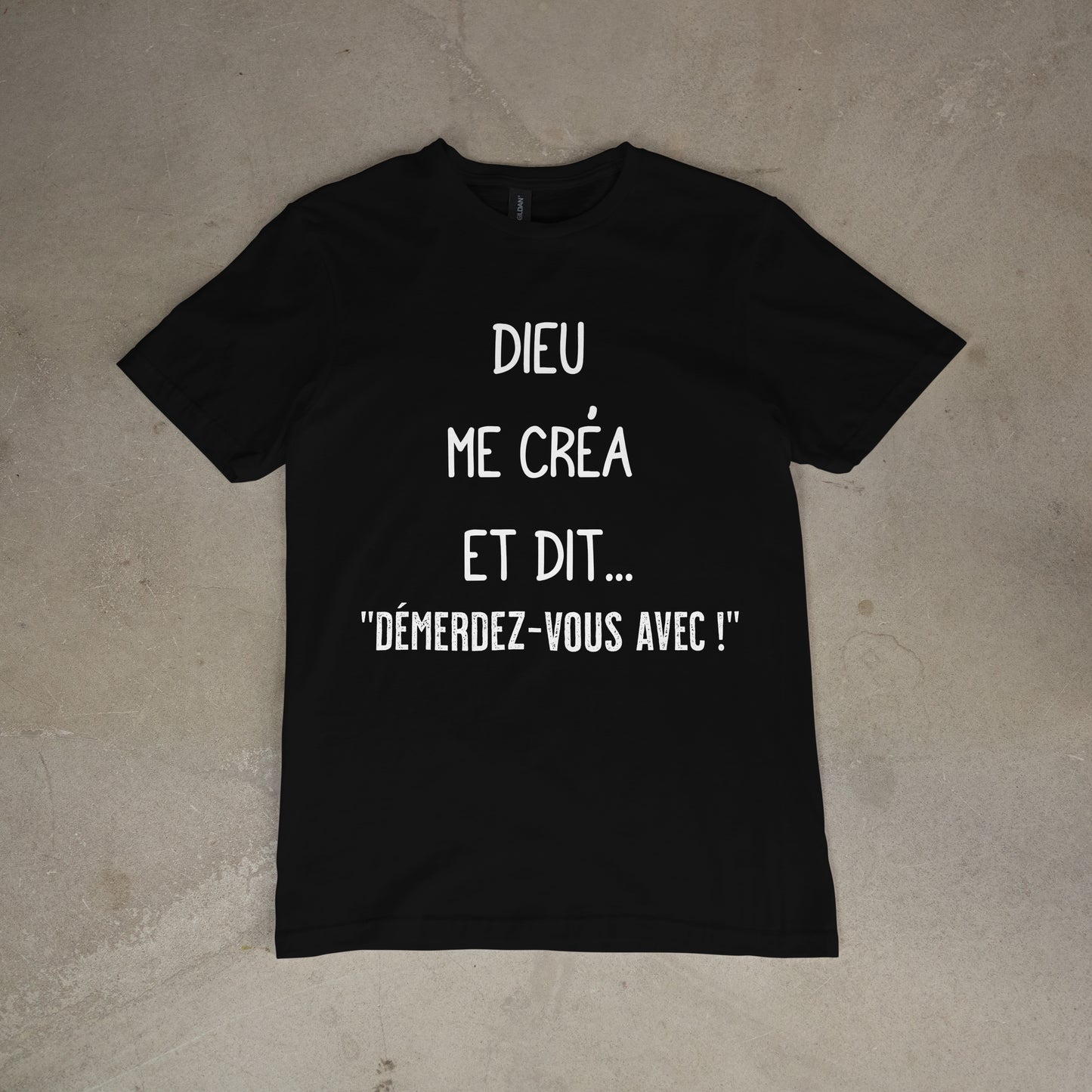 T shirt "Dieu me créa et dit.. démerdez - vous avec !"