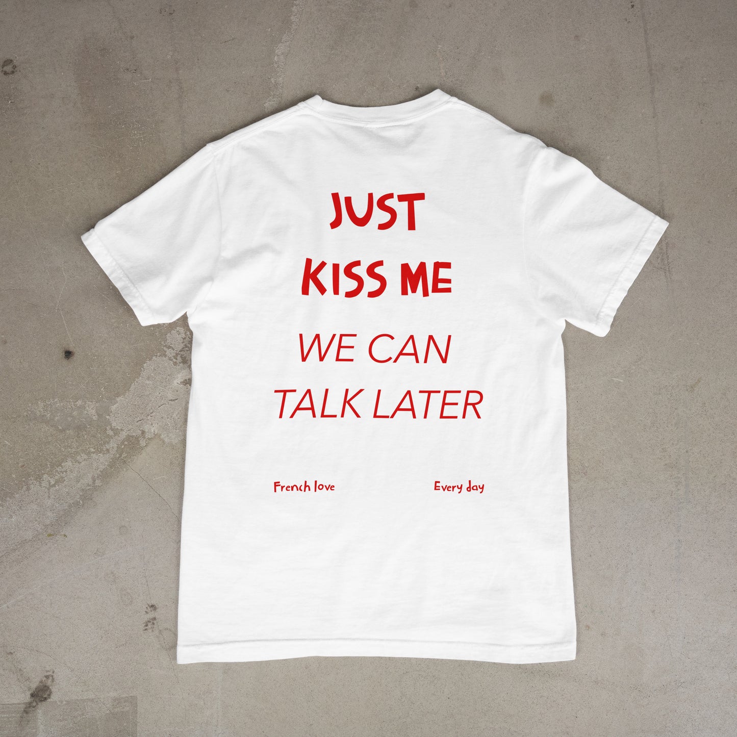 T shirt "Just Kiss me we can talk later Dos"
