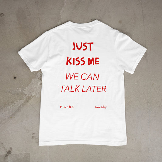 T shirt "Just Kiss me we can talk later Dos"