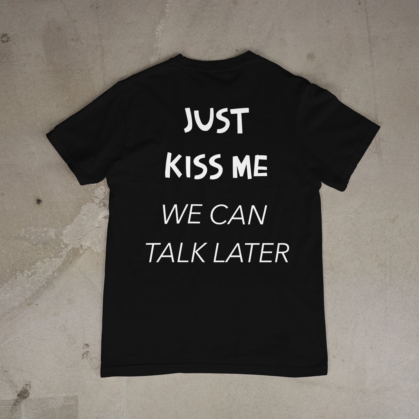 T shirt "Just Kiss me we can talk later Dos"