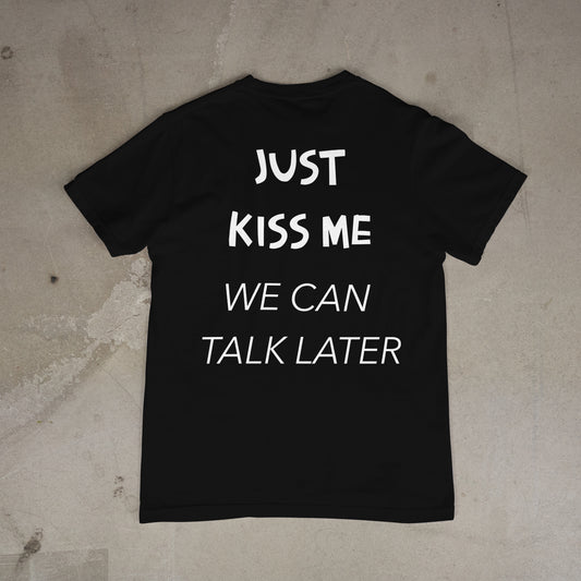 T shirt "Just Kiss me we can talk later Dos"