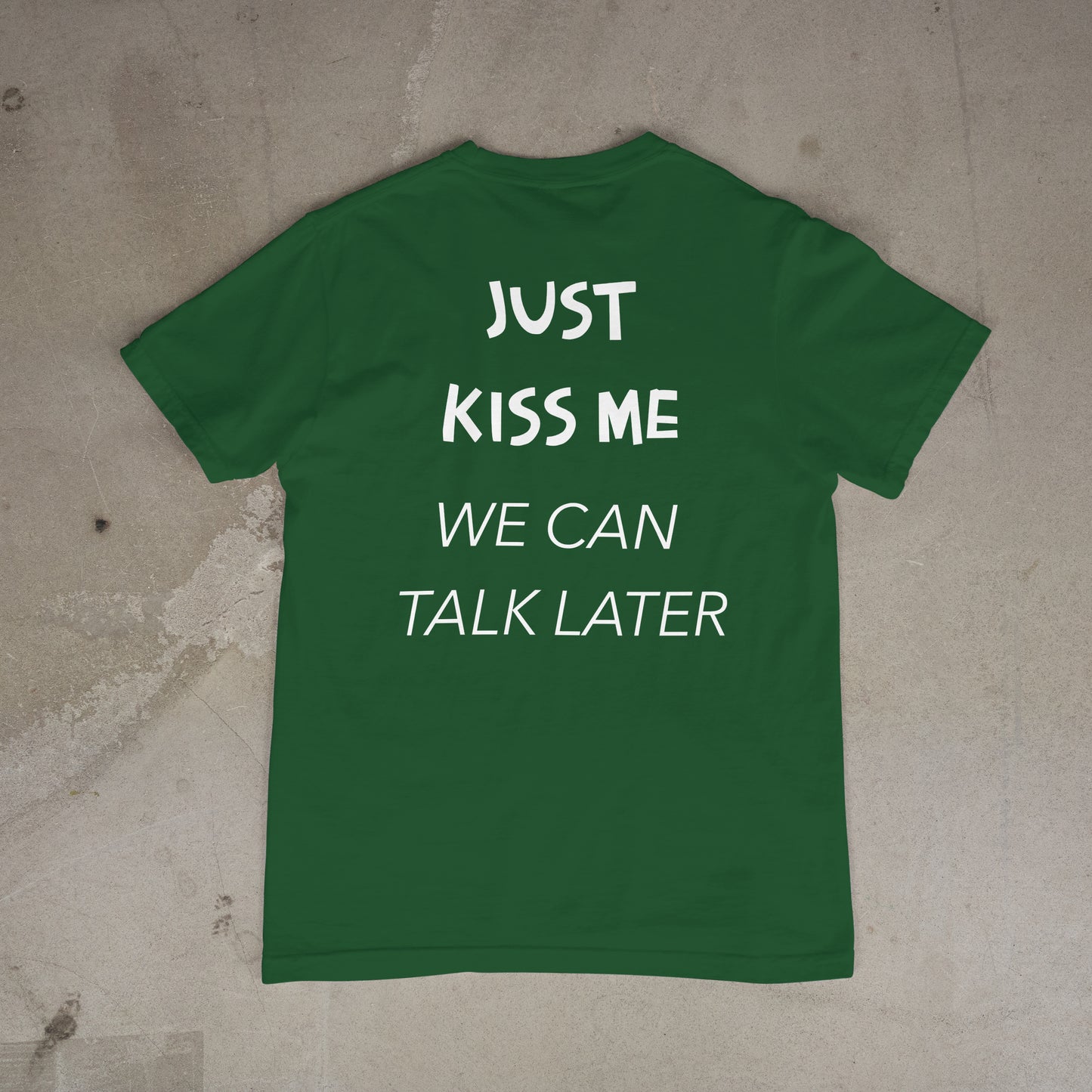 T shirt "Just Kiss me we can talk later Dos"