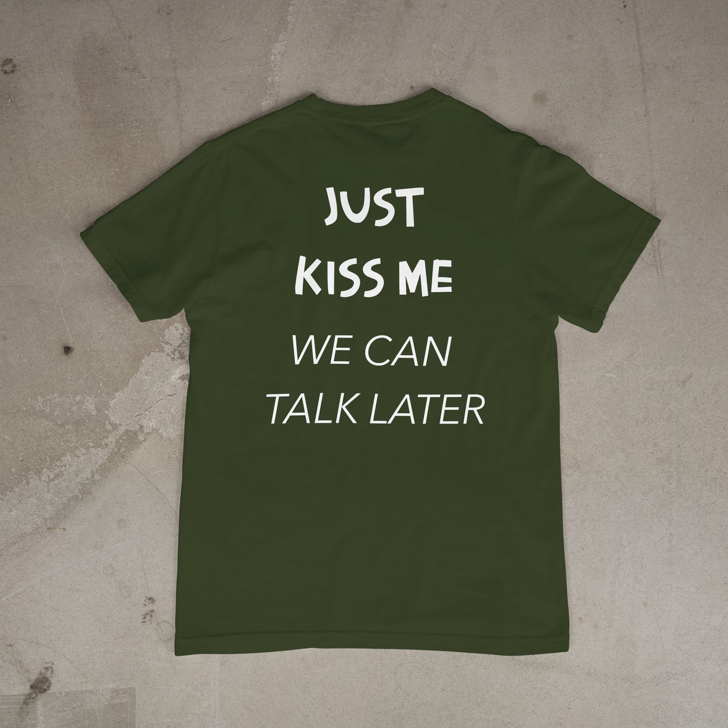 T shirt "Just Kiss me we can talk later Dos"