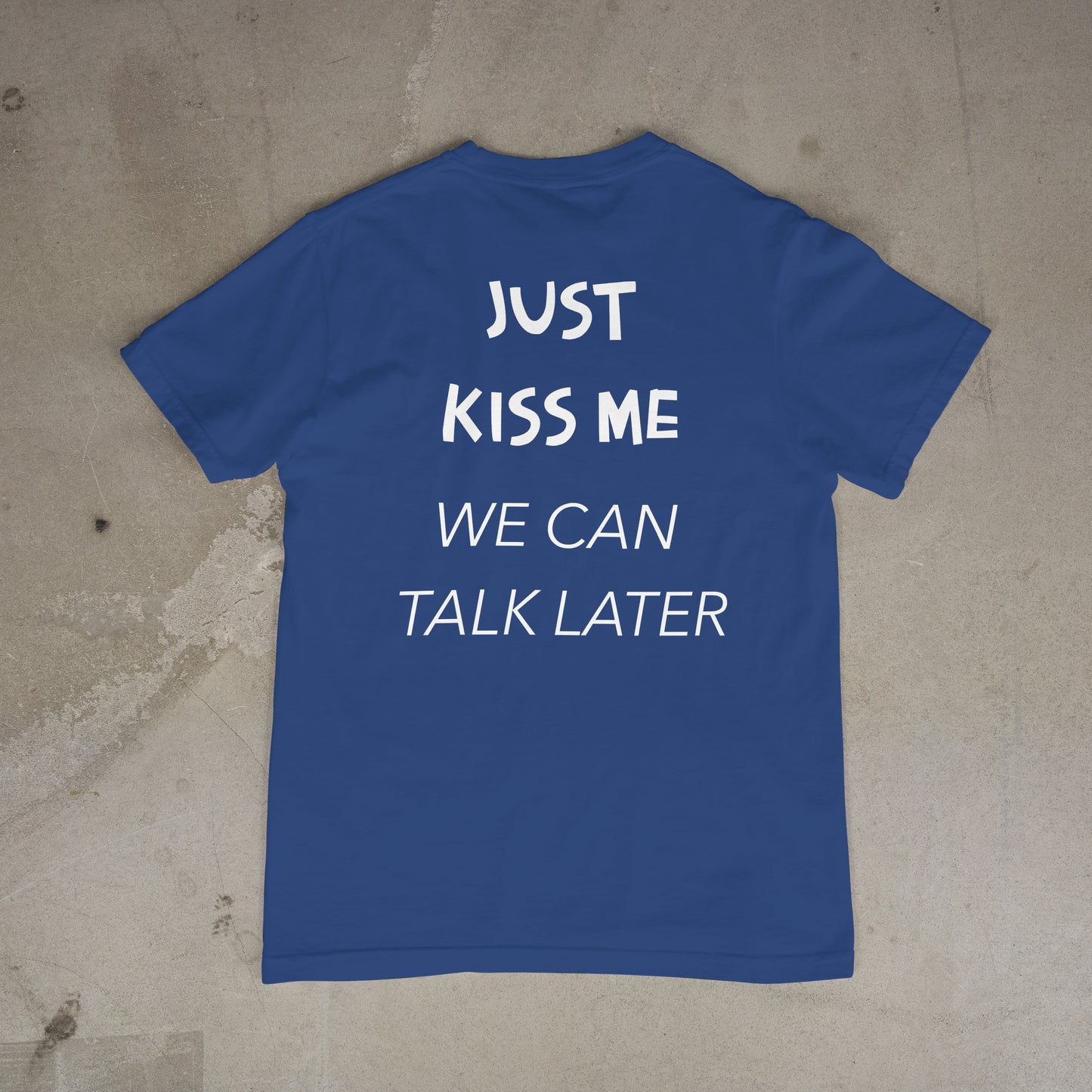 T shirt "Just Kiss me we can talk later Dos"