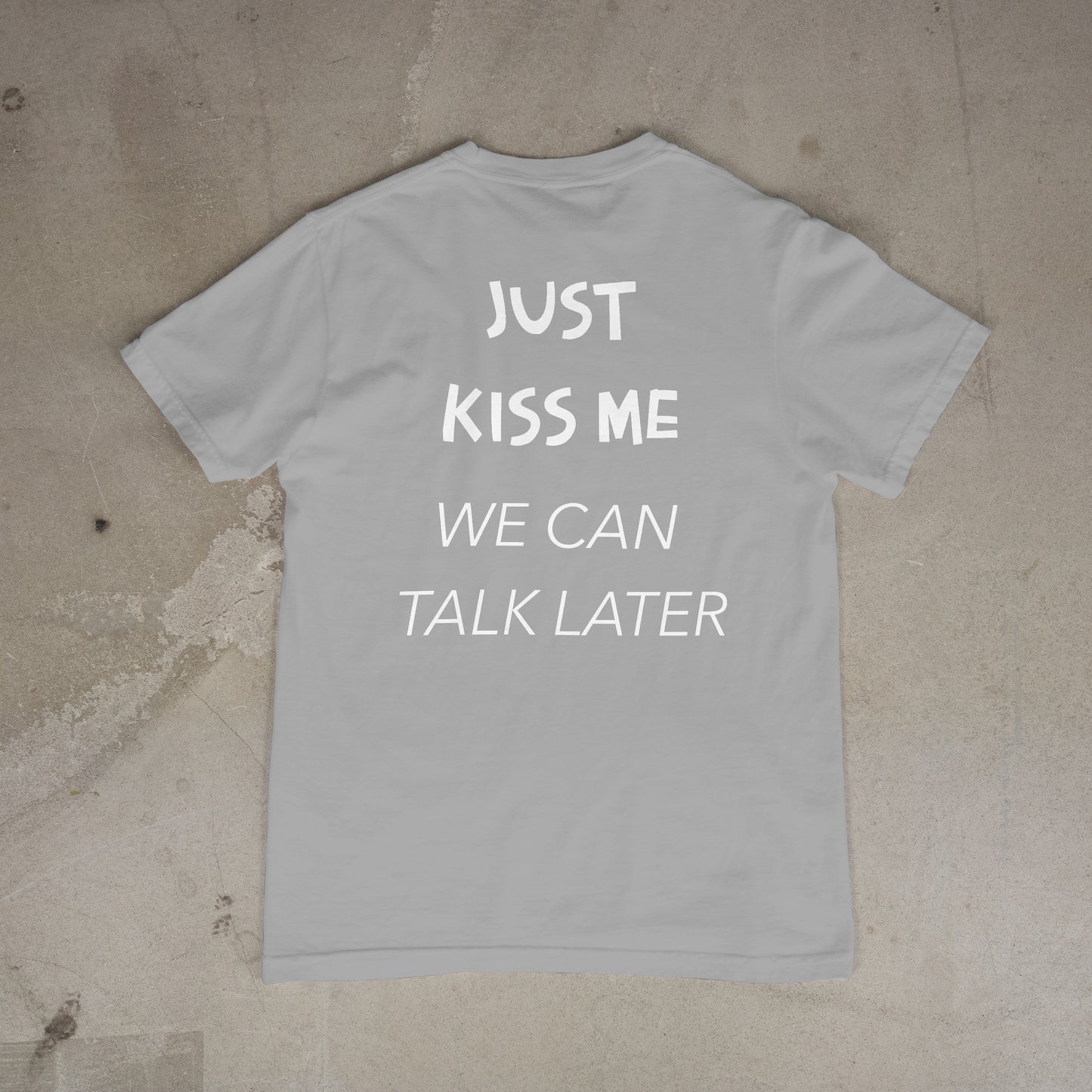 T shirt "Just Kiss me we can talk later Dos"