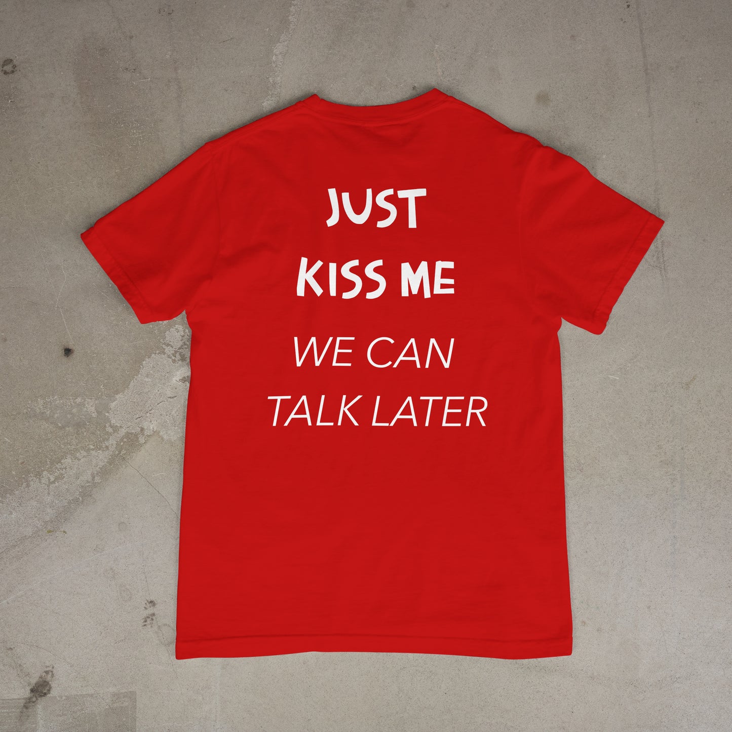 T shirt "Just Kiss me we can talk later Dos"