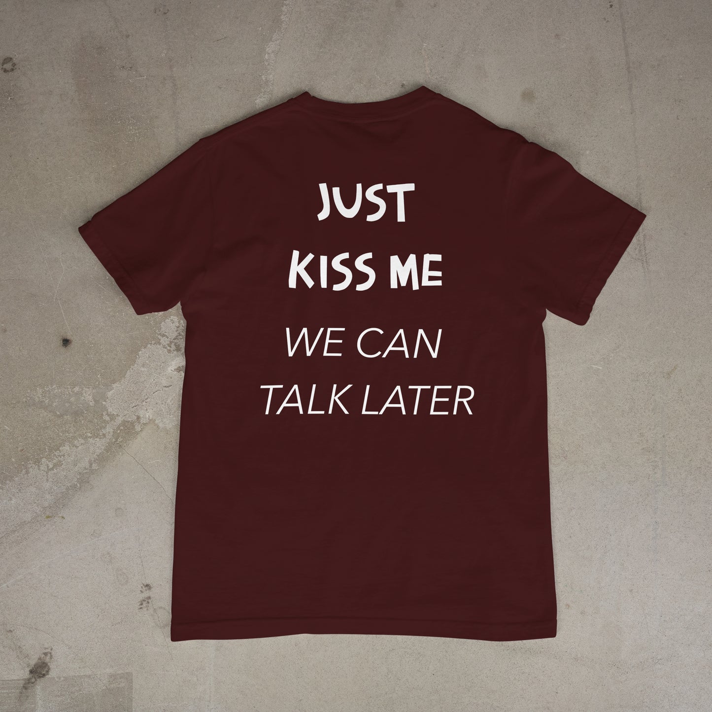 T shirt "Just Kiss me we can talk later Dos"