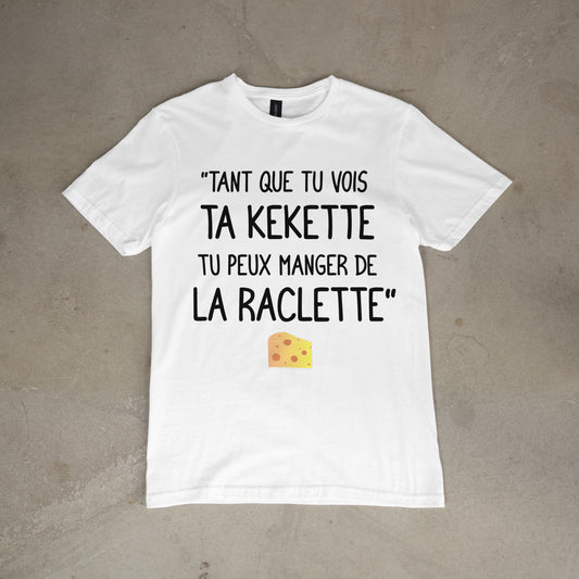T-shirt "Tant que tu vois ta kekette tu peux manger de la raclette"