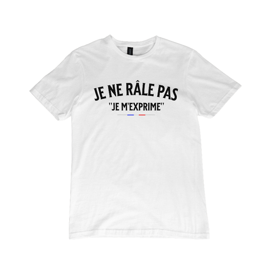 T-shirt "Je ne râle pas, je m'exprime"