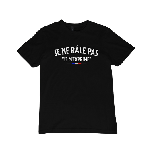T-shirt "Je ne râle pas, je m'exprime"