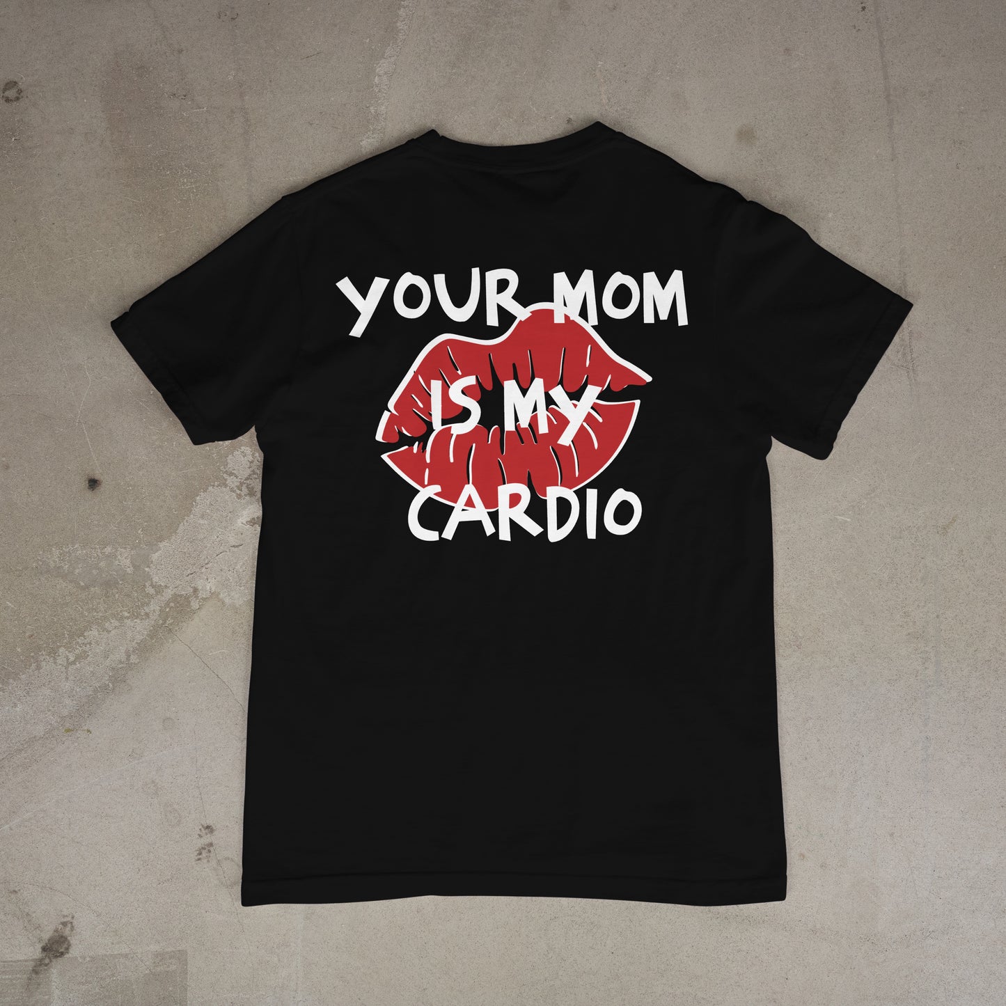 T shirt "Your Mom is my cardio Dos"