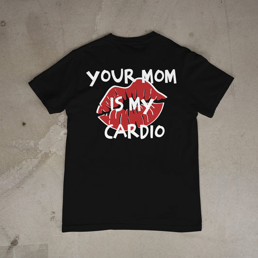 T shirt "Your Mom is my cardio Dos"