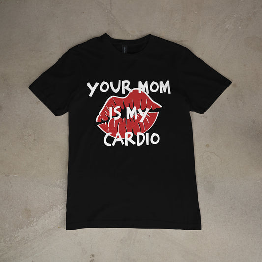 T shirt "Your Mom is my cardio"