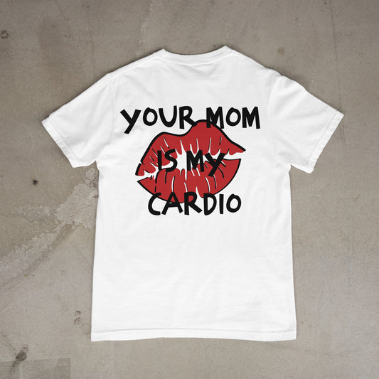 T shirt "Your Mom is my cardio Dos"