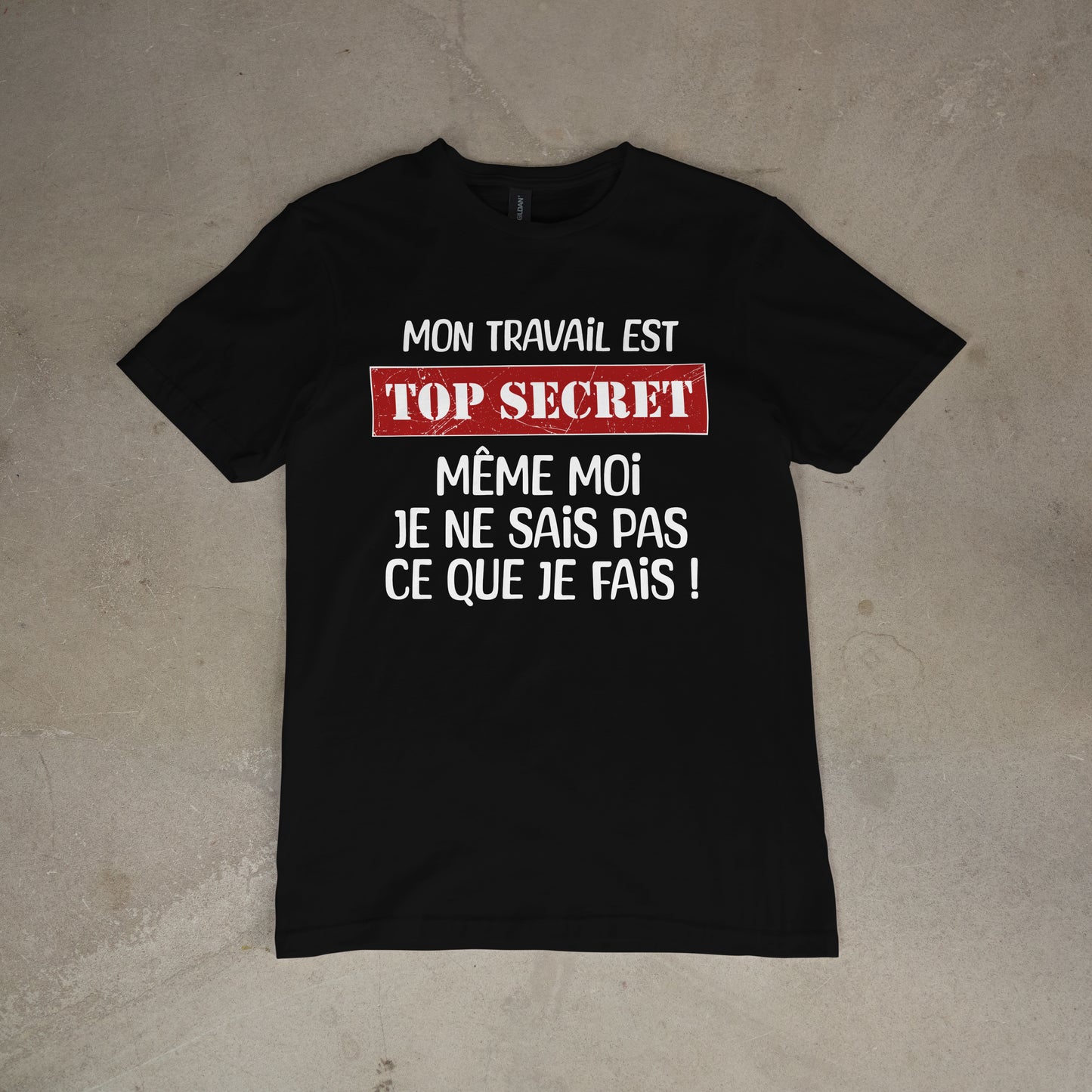 T shirt "Mon travail est top secret même moi je ne sais pas ce que je fais"