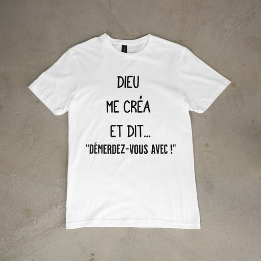 T shirt "Dieu me créa et dit.. démerdez - vous avec !"