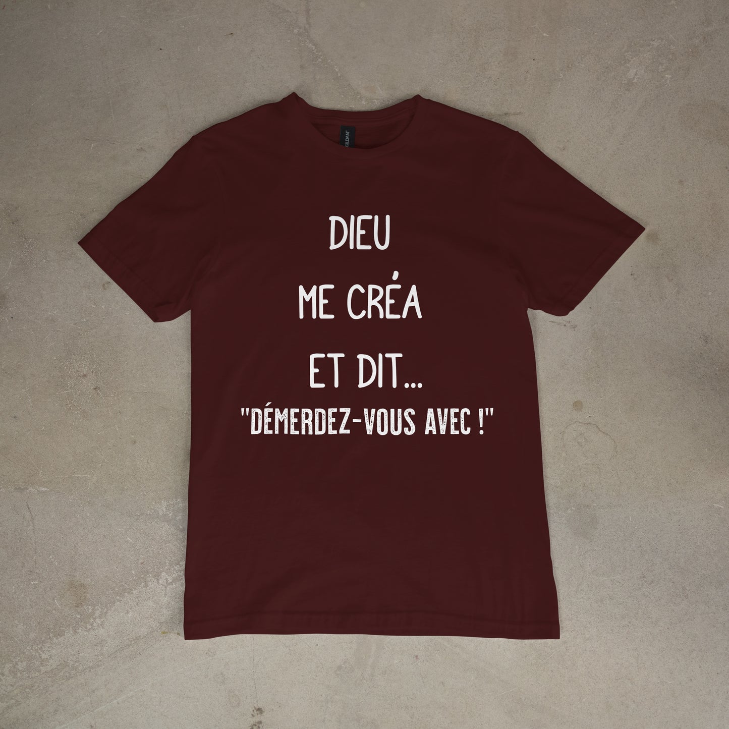 T shirt "Dieu me créa et dit.. démerdez - vous avec !"