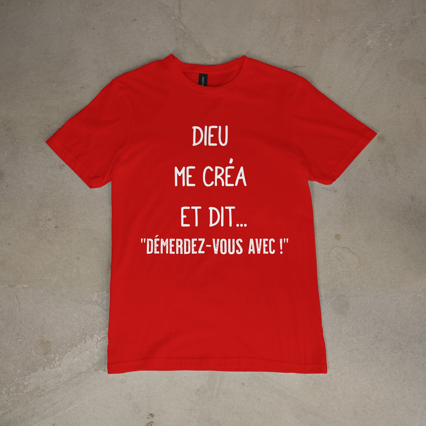 T shirt "Dieu me créa et dit.. démerdez - vous avec !"